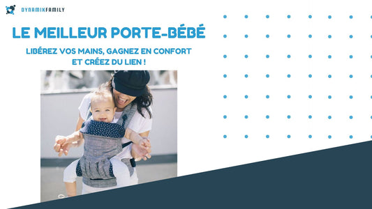 Le Meilleur Porte-Bébé : Libérez Vos Mains, Gagnez en Confort et Créez du Lien !
