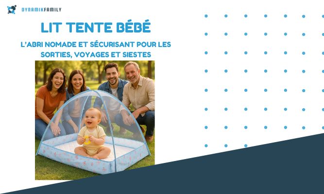 Lit Tente Bebe : L’abri Nomade et Sécurisant pour les Sorties, Voyages et Siestes