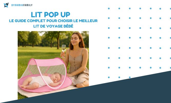 Lit Pop Up : Le Guide Complet pour Choisir le Meilleur Lit de Voyage Bébé